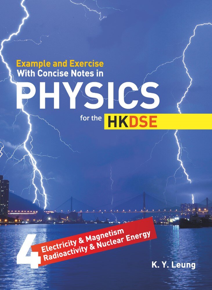 Example and Exercise with Concise Notes in Physics for the HKDSE - Book 4 - E&M; Radioactivity