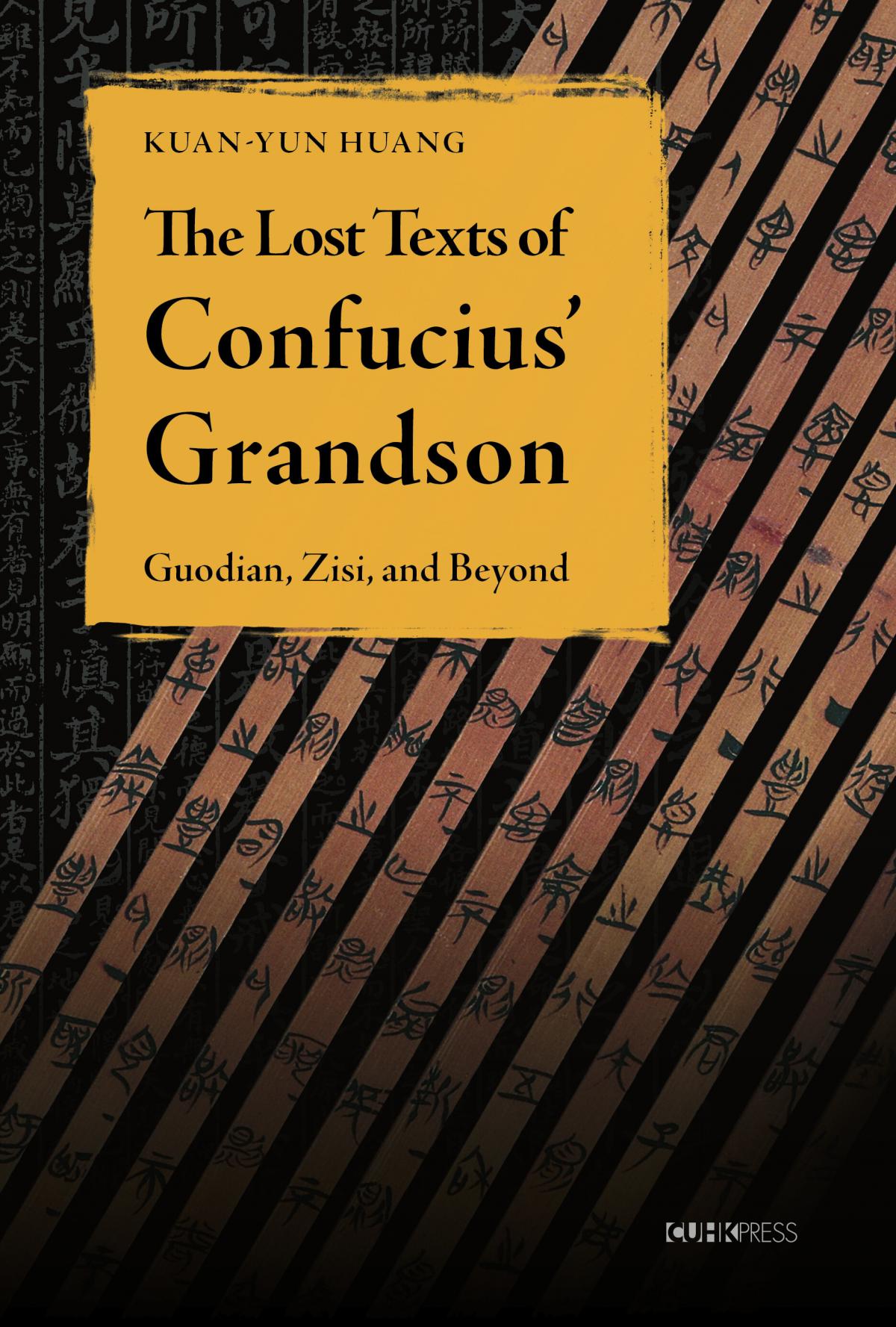 The Lost Texts of Confucius’ Grandson: Guodian, Zisi, and Beyond︱By Kuan-yun Huang