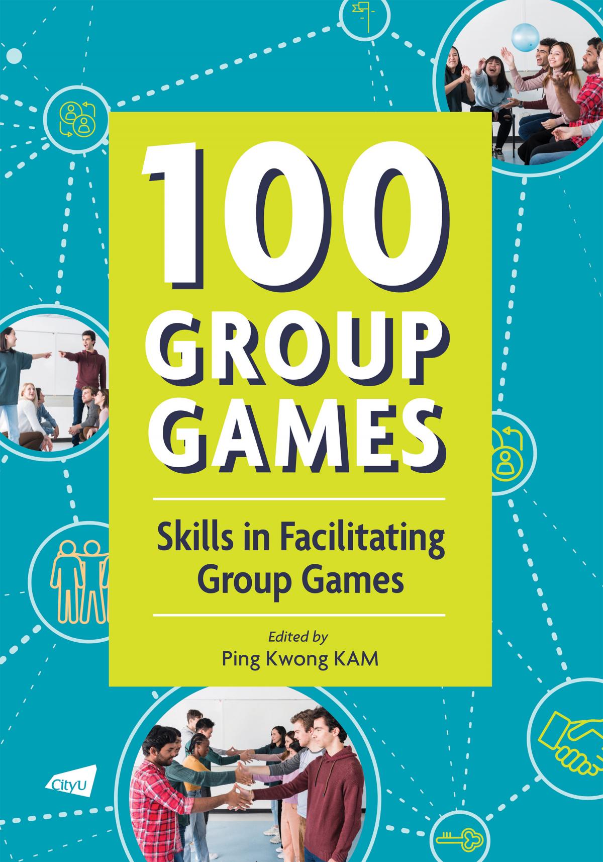 100 Group Games: Skills in Facilitating Group Games
